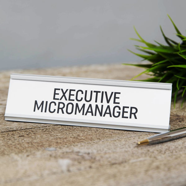 Executive Micromanager - Desk Sign