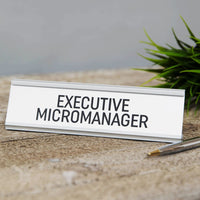 Executive Micromanager - Desk Sign